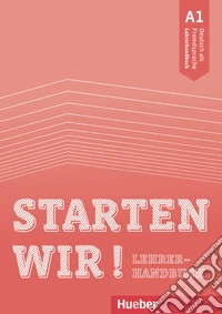 Starten wir! Deutsch als Fremdsprache. A1, Lehrerhandbuch libro