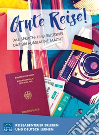 Gute Reise! Das Sprach- und Reisespiel, das Urlaubslaune macht Reiseabenteuer erleben und Deutsch lernen. Per le Scuole superiori libro