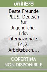 Beste Freunde PLUS. Deutsch für Jugendliche. Ediz. internazionale. B1,2. Arbeitsbuch. Per le Scuole superiori. Con Contenuto digitale per accesso online: espansione online. Vol. 2 libro