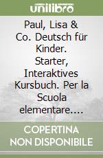 Paul, Lisa & Co. Deutsch für Kinder. Starter, Interaktives Kursbuch. Per la Scuola elementare. Con DVD-ROM libro