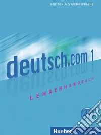 Deutsch.com. Lehrerhandbuch. Per le Scuole superiori. Vol. 1 libro