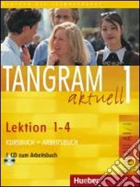 Tangram aktuell. Lektion 1-4. Per gli Ist. tecnici commerciali. Con CD Audio. Vol. 1 libro