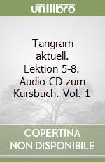 Tangram aktuell. Lektion 5-8. Audio-CD zum Kursbuch. Vol. 1 libro