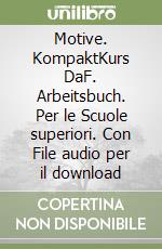 Motive. KompaktKurs DaF. Arbeitsbuch. Per le Scuole superiori. Con File audio per il download libro