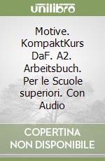 Motive. KompaktKurs DaF. A2. Arbeitsbuch. Per le Scuole superiori. Con Audio libro