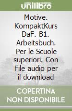 Motive. KompaktKurs DaF. B1. Arbeitsbuch. Per le Scuole superiori. Con File audio per il download libro