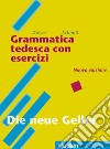 Grammatica tedesca con esercizi. Lehr- und Übungsbuch der Deutschen Grammatik. Per le Scuole superiori libro