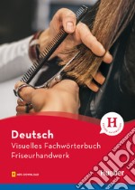 Visuelles Fachwörterbuch Friseurhandwerk. Con File audio per il download  libro