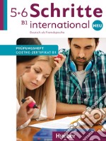 Schritte International. Neu. Deutsch als Fremdsprache. Prüfungsheft Zertifikat B1. Per le Scuole superiori. Con File audio per il download. Vol. 5-6: B1