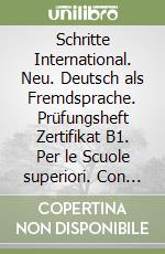 Schritte International. Neu. Deutsch als Fremdsprache. Prüfungsheft Zertifikat B1. Per le Scuole superiori. Con File audio per il download. Vol. 5-6