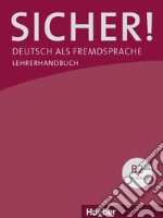 Sicher! Deutsch als Fremdsprache. B2.1+B2.2. Lehrerhandbuch. Per le Scuole superiori