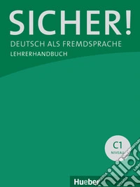 Sicher! Deutsch als Fremdsprache. C1.1+C1.2. Lehrerhandbuch. Per le Scuole superiori libro