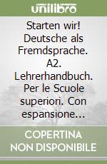 Starten wir! Deutsche als Fremdsprache. A2. Lehrerhandbuch. Per le Scuole superiori. Con espansione online libro