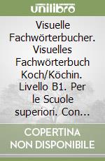 Visuelle Fachwörterbucher. Visuelles Fachwörterbuch Koch/Köchin. Livello B1. Per le Scuole superiori. Con File audio per il download libro