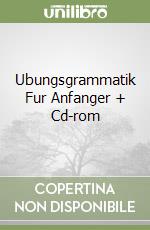 Ubungsgrammatik Fur Anfanger + Cd-rom libro