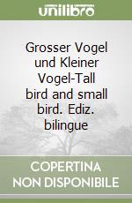 Grosser Vogel und Kleiner Vogel-Tall bird and small bird. Ediz. bilingue libro