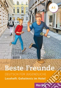 Beste Freunde. Deutsch für Jugendliche. A1, Leseheft: Geheimnis im Hotel. Ediz. internazionale libro