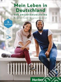 Mein Leben in Deutschland. Der Orientierungskurs. Basiswissen Politik, Geschichte, Gesellschaft. Kursbuch. Per le Scuole superiori. Con espansione online libro