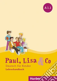 Paul, Lisa & Co. Deutsch für Kinder. A1.1. Lehrerhandbuch. Per la Scuola elementare libro