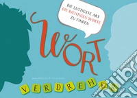 Wortverdreher Deutsch. Die lustigste Art die richtigen Worte zu finden. Sprachspiel. Per la Scuola media libro