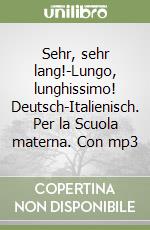 Sehr, sehr lang!-Lungo, lunghissimo! Deutsch-Italienisch. Per la Scuola materna. Con mp3 libro