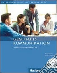 Geschäftskommunikation. Verhandlungssprache. Per gli Ist. tecnici e professionali libro