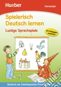 Spielerisch deutsch lernen. Lustige Sprachspiele. Per la Scuola elementare libro