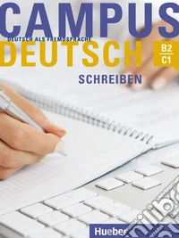 Campus Deutsch. Niveaustufe B2-C1. Schreiben. Per le Scuole superiori. Con CD-Audio. Con CD-Audio libro