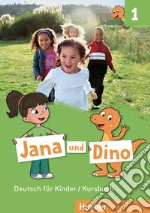 Jana und Dino. Deutsch für Kinder. Kursbuch. Per la Scuola elementare. Con espansione online. Vol. 1