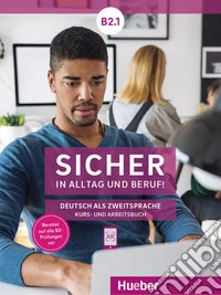Sicher in Alltag und Beruf! Deutsch als Zweitsprache. B2.1. Kursbuch und Arbeitsbuch. Per le Scuole superiori. Con espansione online libro