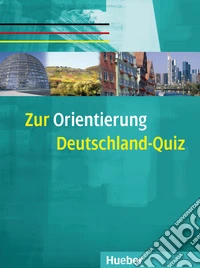 Zur orientierung. Deutschland-quiz. Per le Scuole superiori libro