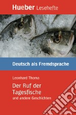 Ruf der Tagesfische und andere Geschichten. Per le Scuole superiori (Der) libro