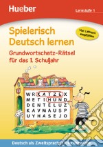 Spielerisch Deutsch lernen. Grundwortschatz-Rätsel. Per la Scuola elementare. Vol. 1 libro