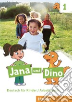 Jana und Dino. Deutsch für Kinder. Arbeitsbuch. Per la Scuola elementare. Vol. 1