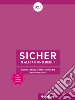 Sicher in Alltag und Beruf! Deutsch als Zweitsprache. B2.1 Lehrerhandbuch. Per le Scuole superiori