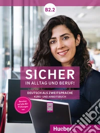 Sicher in Alltag und Beruf! Deutsch als Zweitsprache. B2.2. Kursbuch und Arbeitsbuch. Per le Scuole superiori. Con espansione online libro