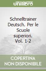 Schnelltrainer Deutsch. Per le Scuole superiori. Vol. 1-2 libro