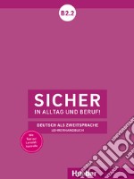 Sicher in Alltag und Beruf! Deutsch als Zweitsprache. B2.2 Lehrerhandbuch. Per le Scuole superiori