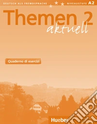 Themen aktuell. Deutsch als Fremdsprache. Arbeitsbuch. Per le Scuole superiori. Vol. 2 libro