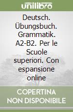 Deutsch. Übungsbuch. Grammatik. A2-B2. Per le Scuole superiori. Con espansione online libro