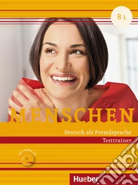 Menschen. Deutsch als Fremdsprache. B1. Testtrainer. Per le Scuole superiori. Con CD-Audio libro