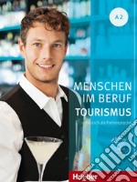 Menschen im Beruf. Tourism. A2. Per le Scuole superiori. Con espansione online libro