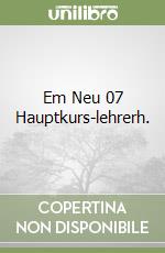 Em Neu 07 Hauptkurs-lehrerh. libro