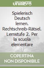 Spielerisch Deutsch lernen. Rechtschreib-Rätsel. Lernstufe 2. Per la scuola elementare libro
