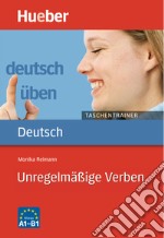 Deutsch üben. Taschentrainer. Unregelmäßige Verben. Niveau A1-B1. Per le Scuole superiori libro