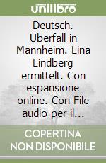 Deutsch. Überfall in Mannheim. Lina Lindberg ermittelt. Con espansione online. Con File audio per il download libro