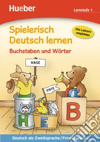 Spielerisch deutsch lernen. Buchstaben und wörter, lernstufe 1. Per la Scuola elementare libro