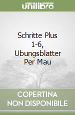 Schritte Plus 1-6, Ubungsblatter Per Mau libro