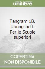 Tangram 1B. Ubungsheft. Per le Scuole superiori libro