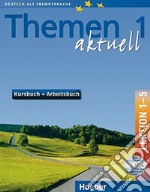 Themen aktuell. Kursbuch-Arbeitsbuch. Lektion 1-5. Per le Scuole superiori. Con CD-Audio. Con CD-ROM. Vol. 1